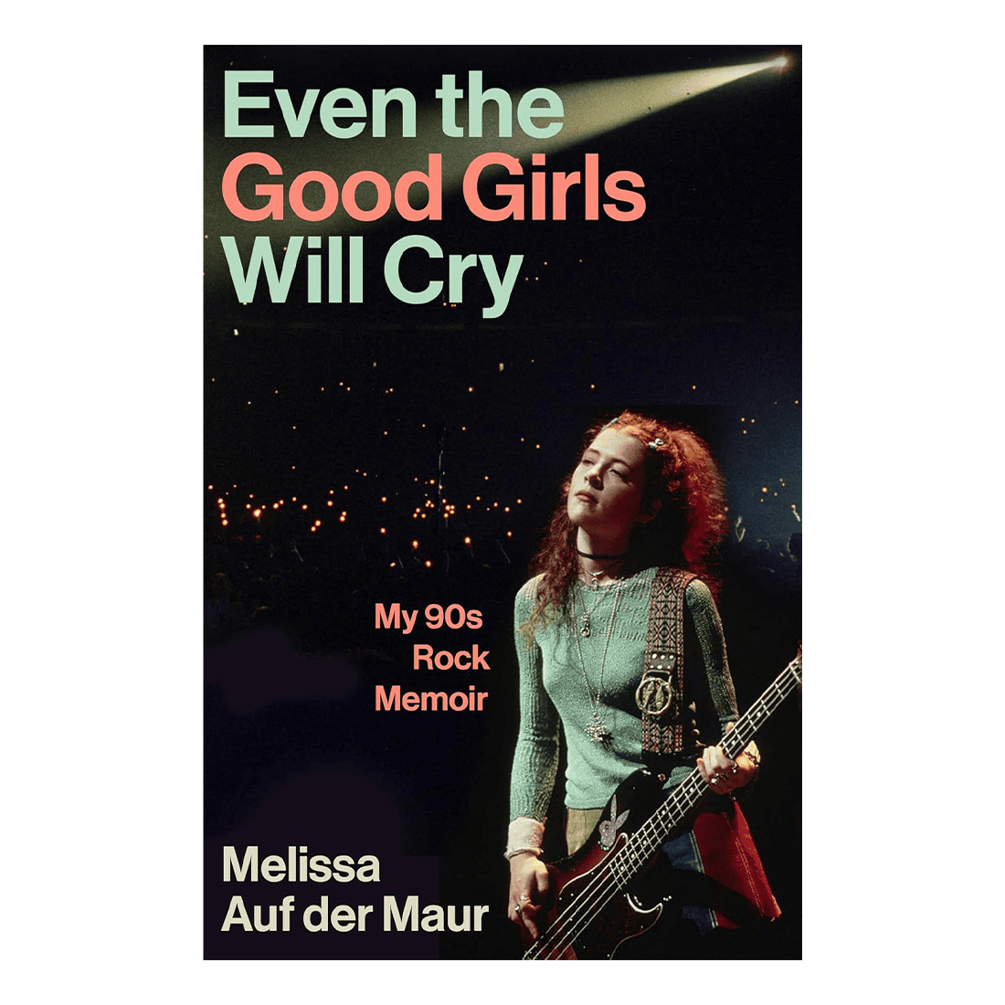 Even the Good Girls Will Cry – My 90s Rock Memoir: Signed Hardback Book
