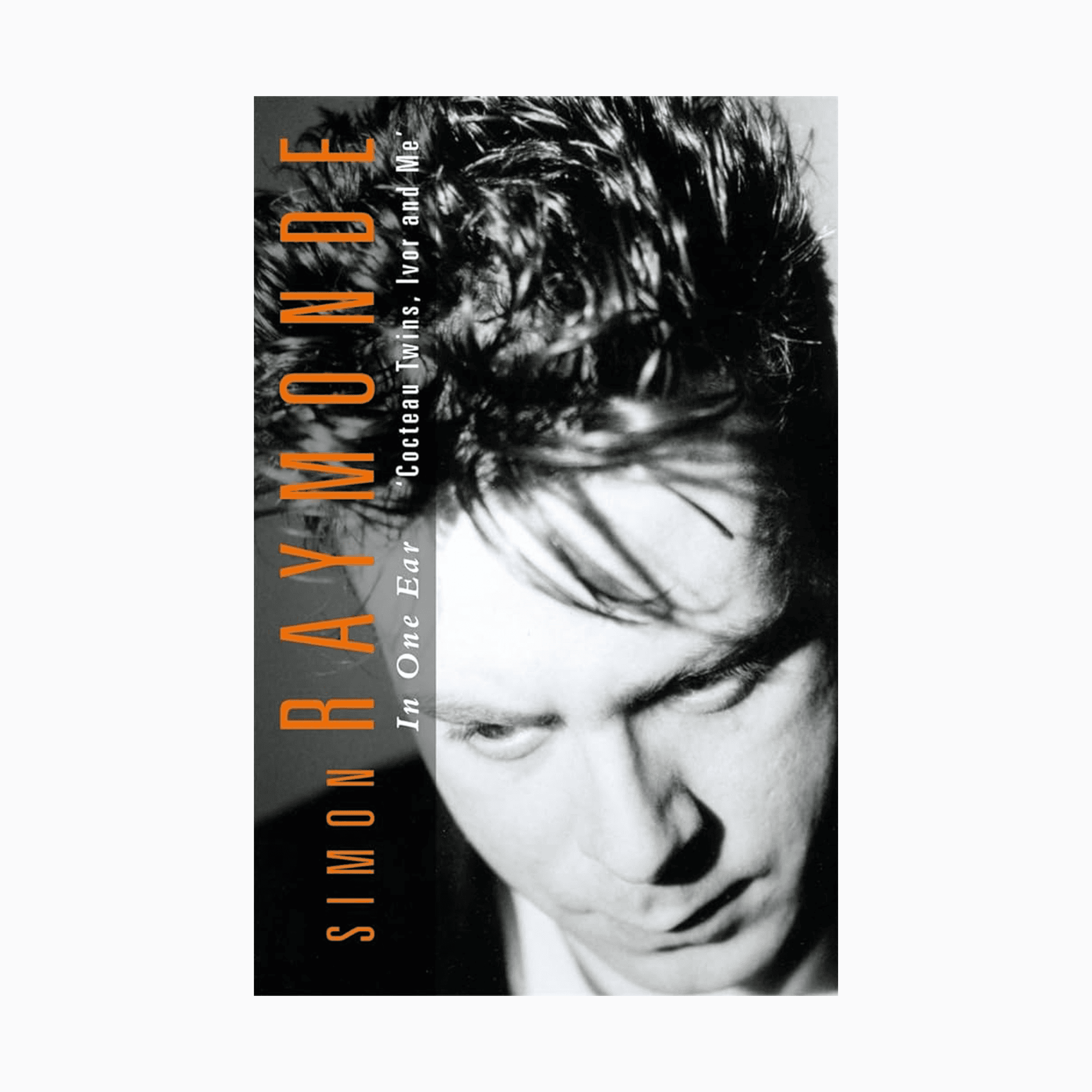 In One Ear – Cocteau Twins, Ivor Raymonde and Me: Signed Hardback Book