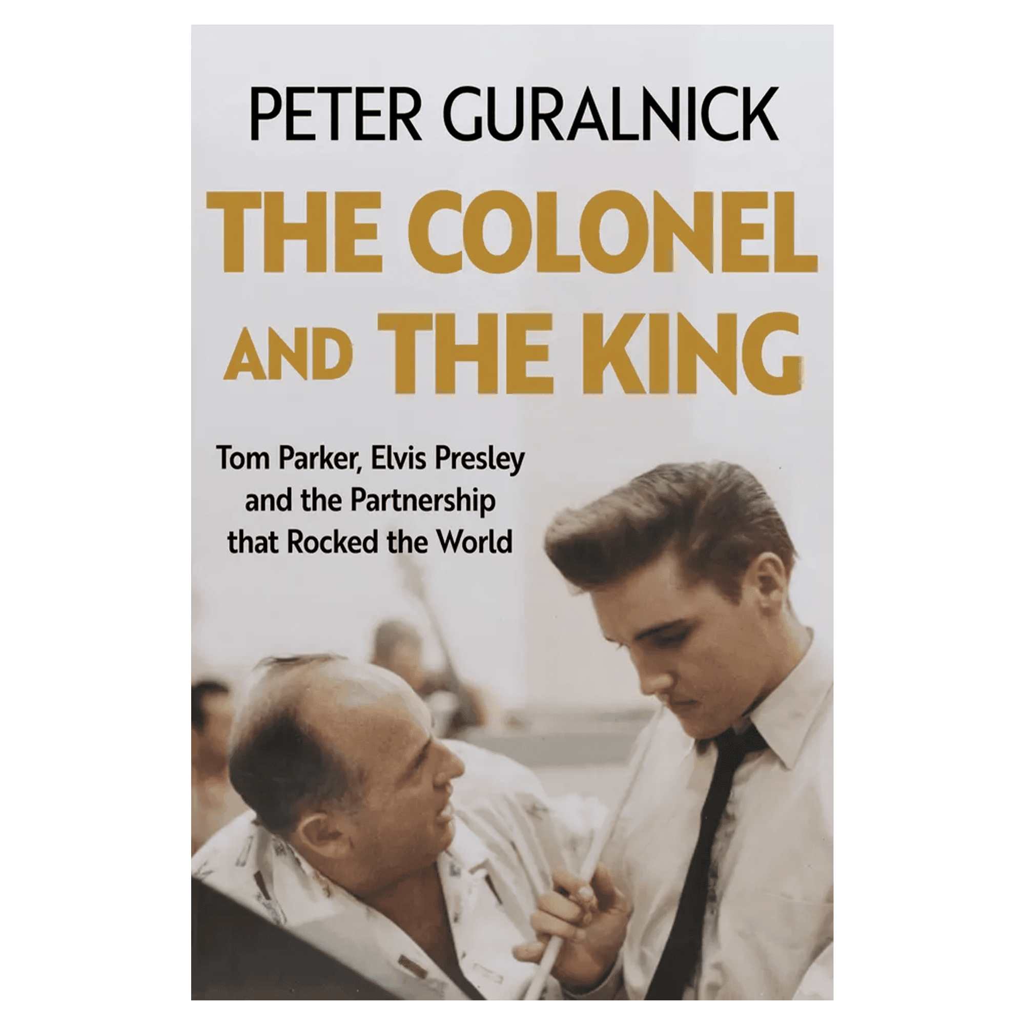 The Colonel and the King – Tom Parker, Elvis Presley and the Partnership that Rocked the World: Signed Book
