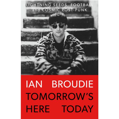 Tomorrow’s Here Today – Lightning Seeds, Football & Cosmic Post-Punk: Signed Hardback Book